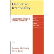 Deductive Irrationality A Commonsense Critique of Economic Rationalism
