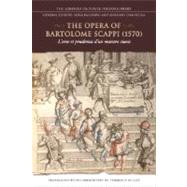 The Opera of Bartolomeo Scappi 1570: L'arte Et Prudenza D'un Maestro Cuoco