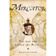 Mercator : The Man Who Mapped the Planet