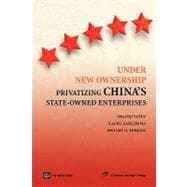 Under New Ownership : Privatizing China's State-Owned Enterprises