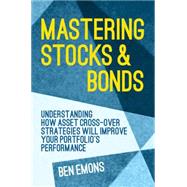 Mastering Stocks and Bonds Understanding How Asset Cross-Over Strategies Will Improve Your Portfolio's Performance
