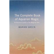 The Complete Book of Aquarian Magic: a Practical Guide to the Magical Arts