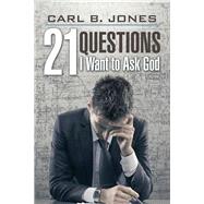 21 Questions I Want to Ask God