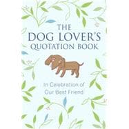 The Dog Lover's Quotation Book In Celebration of Our Best Friend