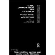 Hayek, Co-ordination and Evolution: His Legacy in Philosophy, Politics, Economics and the History of Ideas