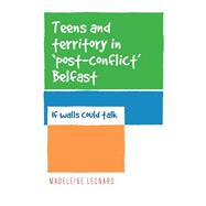 Teens and territory in 'post-conflict' Belfast If walls could talk