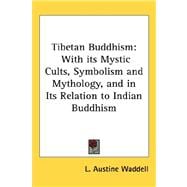 Tibetan Buddhism : With its Mystic Cults, Symbolism and Mythology, and in Its Relation to Indian Buddhism