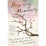 Hospicing Modernity Facing Humanity's Wrongs and the Implications for Social Activism