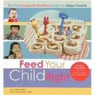 Feed Your Child Right The First Complete Nutrition Guide for Asian Parents