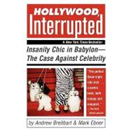 Hollywood, Interrupted Insanity Chic in Babylon -- The Case Against Celebrity