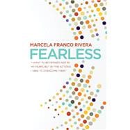 Fearless “I want to be defined not by my fears, but by the actions I take to overcome them.”