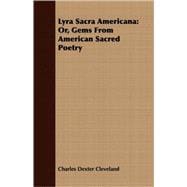 Lyra Sacra Americana: Or, Gems from American Sacred Poetry