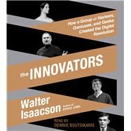 The Innovators How a Group of Hackers, Geniuses, and Geeks Created the Digital Revolution