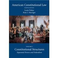 American Constitutional Law : Volume One, Constitutional Structures: Separated Powers and Federalism