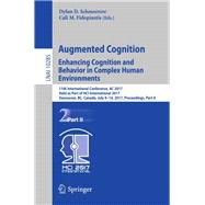 Augmented Cognition. Enhancing Cognition and Behavior in Complex Human Environments