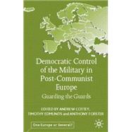 Democratic Control of the Military in Postcommunist Europe Guarding the Guards