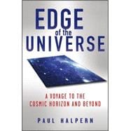 Edge of the Universe : A Voyage to the Cosmic Horizon and Beyond
