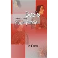 Bob's Your Auntie : A Farce
