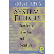 System Effects : Complexity in Political and Social Life