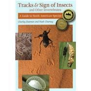 Tracks & Sign of Insects and Other Invertebrates A Guide to North American Species