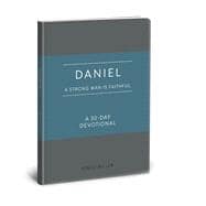 Daniel: A Strong Man Is Faithful A 30-Day Devotional