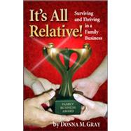 It's All Relative!: Surviving and Thriving in a Family Business