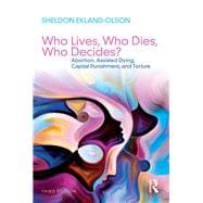 Who Lives, Who Dies, Who Decides?: Abortion, Assisted Dying, Capital Punishment, and Torture