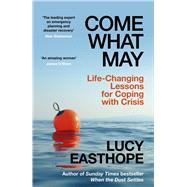 Come What May An uplifting guide to navigating hard times from the UK's leading expert on recovery