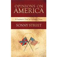 Opinions on America: A Layman's View in Laymen's Terms