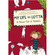 My Life as Lotta: A House Full of Rabbits (Book 1)