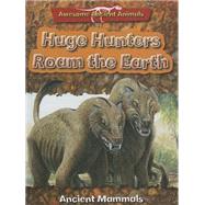Huge Hunters Roam the Earth : Ancient Mammals