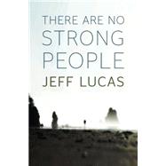 There Are No Strong People
