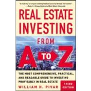 Real Estate Investing from A to Z : The Most Comprehensive, Practical, and Readable Guide to Investing Profitably in Real Estate