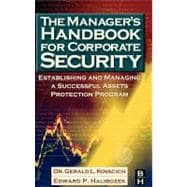 The Manager's Handbook for Corporate Security: Establishing and Managing a Successful Assets Protection Program
