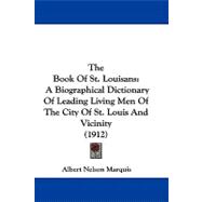 Book of St Louisans : A Biographical Dictionary of Leading Living Men of the City of St. Louis and Vicinity (1912)
