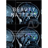 Beauty Matters Human Judgement and the Pursuit of New Beauties in Post-Digital Architecture