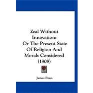 Zeal Without Innovation : Or the Present State of Religion and Morals Considered (1808)