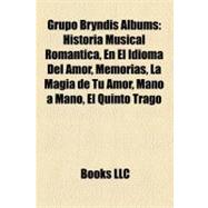 Grupo Bryndis Albums : Historia Musical Romántica, en el Idioma Del Amor, Memorias, la Magía de Tu Amor, Mano a Mano, el Quinto Trago