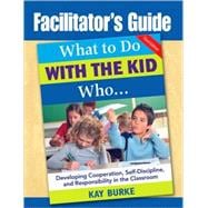 What to Do with the Kid Who : Developing Cooperation, Self-Discipline, and Responsibility in the Classroom