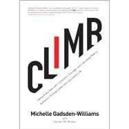 Climb Taking Every Step with Conviction, Courage, and Calculated Risk to Achieve a Thriving Career and a Successful Life