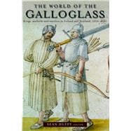The World of the Galloglass Kings, Warlords and Warriors in Ireland and Scotland, 1200-1600