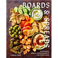 Boards and Spreads Shareable, Simple Arrangements for Every Meal