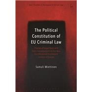 The Political Constitution of EU Criminal Law Choices of Legal Basis and their Consequences in the New Constitutional Framework