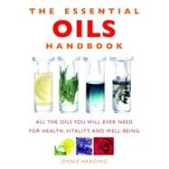Essential Oils Handbook All the Oils You Will Ever Need for Health, Vitality and Well-being