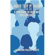 When This Is Over: a Pandemic of Renewed Consciousness