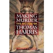 Making Murder : The Fiction of Thomas Harris