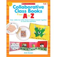 Collaborative Class Books From A to Z Easy, Letter-by-Letter Books Children Create Together to Learn the Alphabet