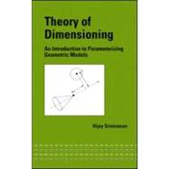 Theory of Dimensioning: An Introduction to Parameterizing Geometric Models