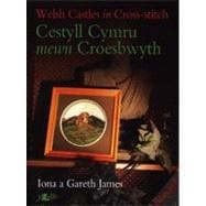 Cestyll Cymru Mewn Croesbwyth / Welsh Castles in Cross-Stitch