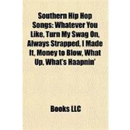 Southern Hip Hop Songs : Whatever You Like, Turn My Swag on, Always Strapped, I Made It, Money to Blow, What up, What's Haapnin'